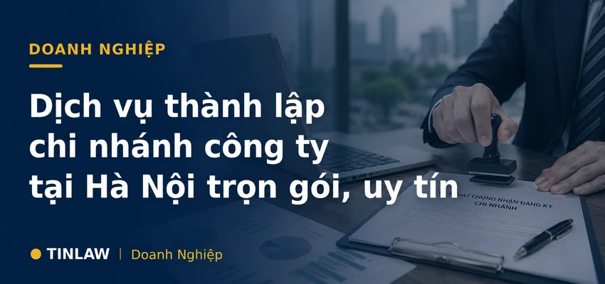 Dịch vụ thành lập chi nhánh công ty tại Hà Nội: Thủ tục & Chi phí
