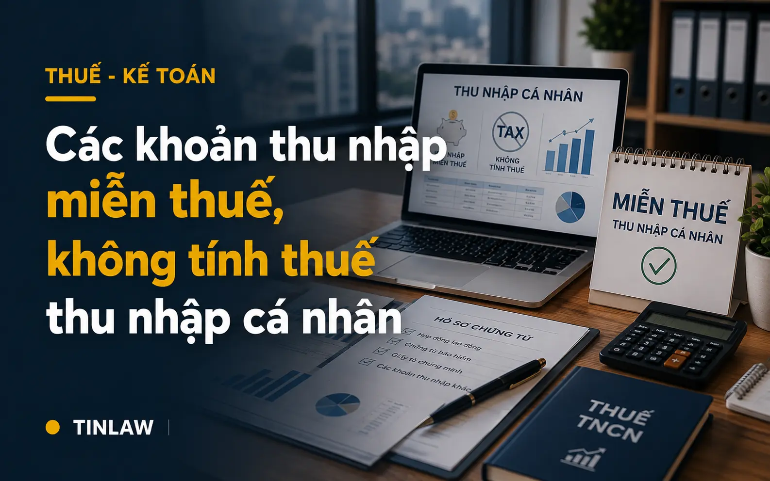 Các khoản thu nhập miễn thuế, không tính thuế thu nhập cá nhân 2026