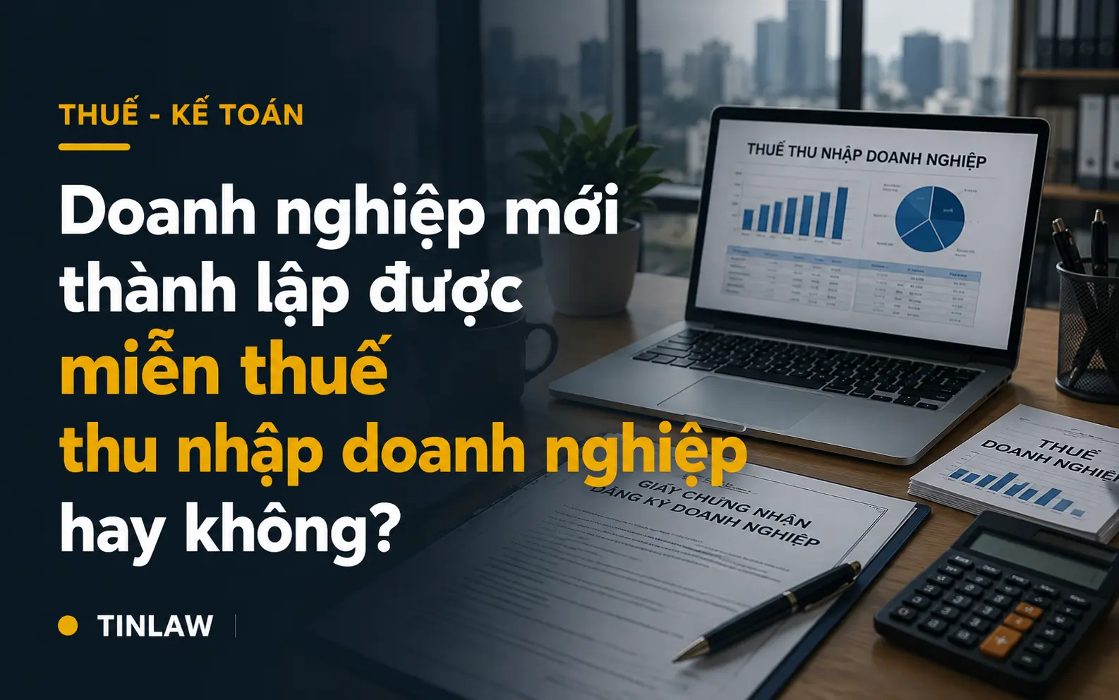 Doanh nghiệp mới thành lập được miễn thuế thu nhập doanh nghiệp hay không?