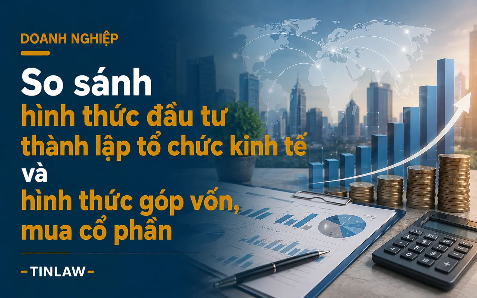 So sánh hình thức đầu tư thành lập tổ chức kinh tế và hình thức góp vốn, mua cổ phần
