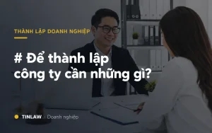 Để thành lập công ty cần những gì?