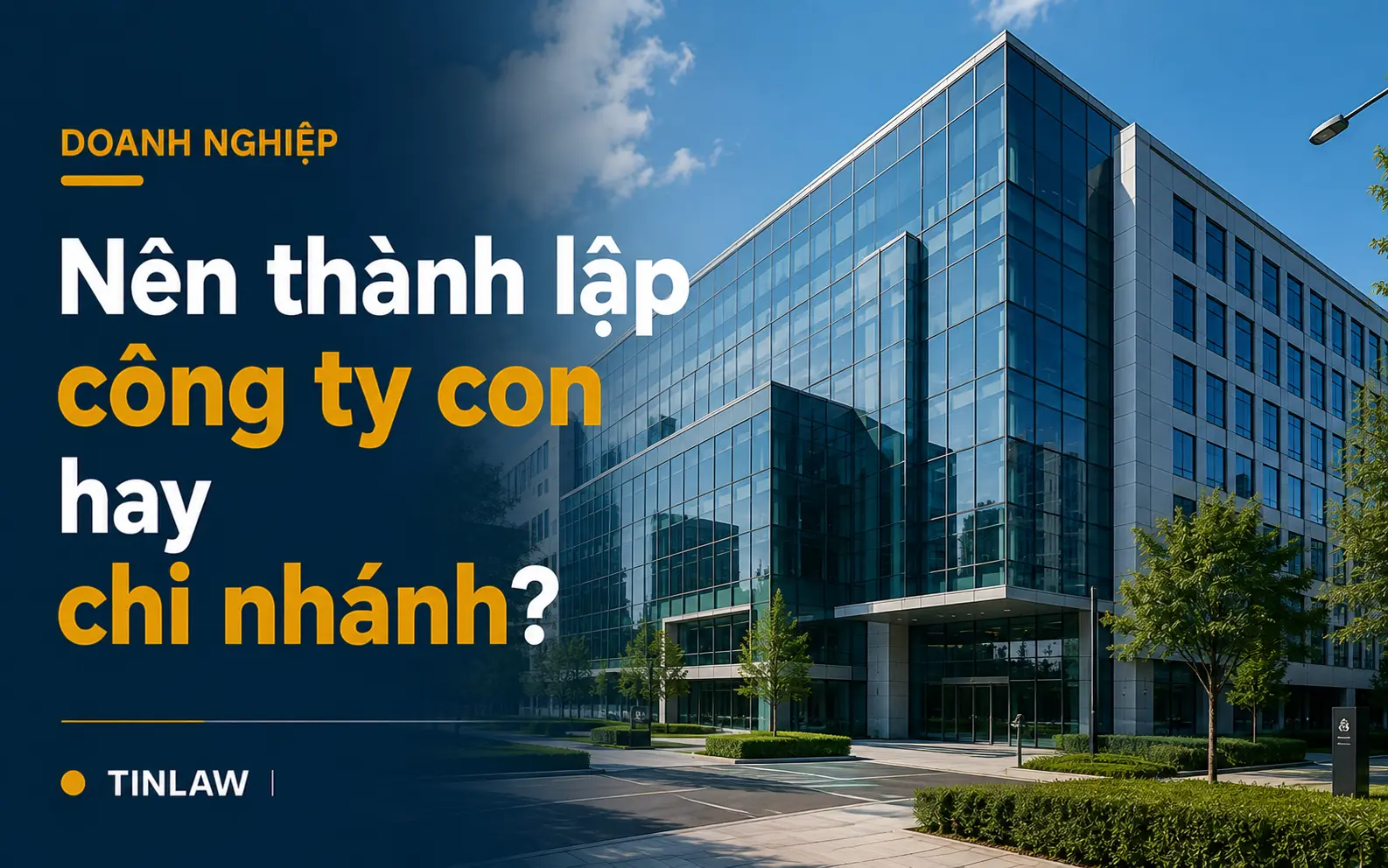 Nên thành lập công ty con hay chi nhánh?