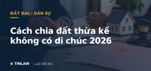 Cách Chia Đất Thừa Kế Không Có Di Chúc