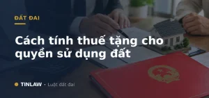 Cách tính thuế tặng cho quyền sử dụng đất
