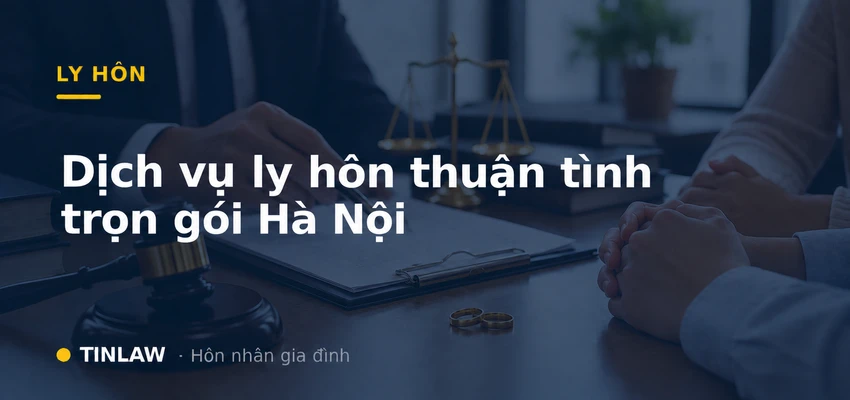 Bảng giá + Chi phí dịch vụ ly hôn thuận tình trọn gói Hà Nội