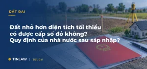 Đất nhỏ hơn diện tích tối thiểu có được cấp sổ đỏ không?