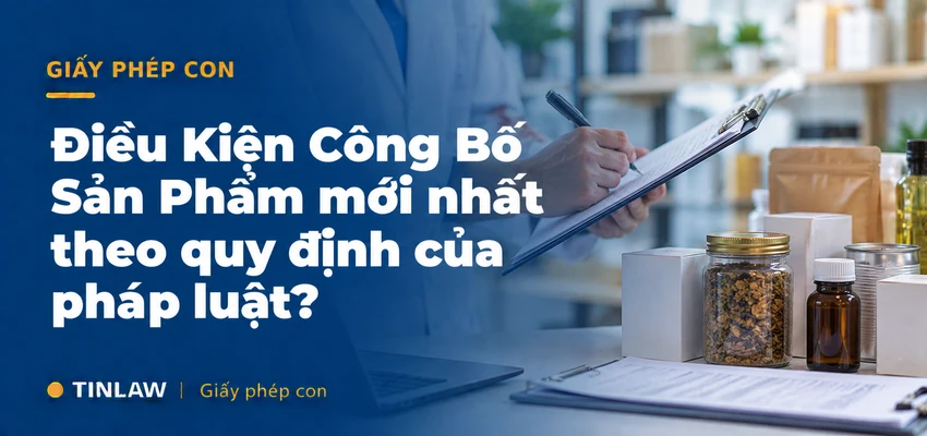 Điều Kiện Tự Công Bố Sản Phẩm Mới Nhất 2026 Cần Những Gì?