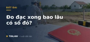 Đo đạc xong bao lâu có sổ đỏ