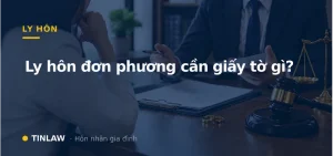 Ly hôn đơn phương cần giấy tờ gì?