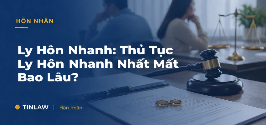 Ly Hôn Nhanh: Thủ Tục Ly Hôn Nhanh Nhất Mất Bao Lâu?