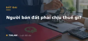 Người bán đất phải chịu thuế gì?