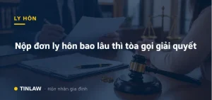 Nộp đơn ly hôn bao lâu thì tòa gọi giải quyết?