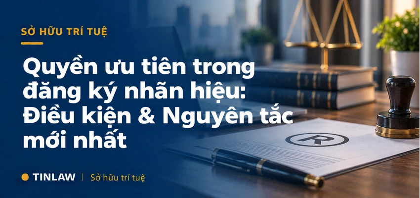 Quyền ưu tiên trong đăng ký nhãn hiệu: Điều kiện & Nguyên tắc mới nhất