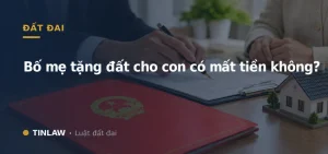 bố mẹ chuyển nhượng đất cho con có mất tiền không