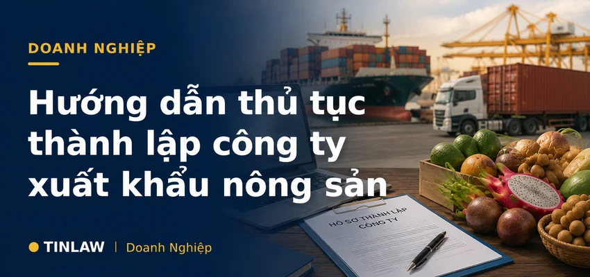 Hướng dẫn thủ tục thành lập công ty xuất khẩu nông sản