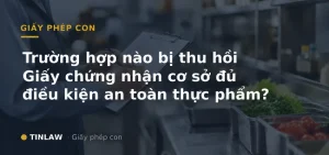 Trường hợp nào bị thu hồi Giấy chứng nhận cơ sở đủ điều kiện an toàn thực phẩm?