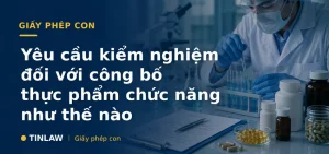 Yêu cầu kiểm nghiệm đối với công bố thực phẩm chức năng như thế nào?