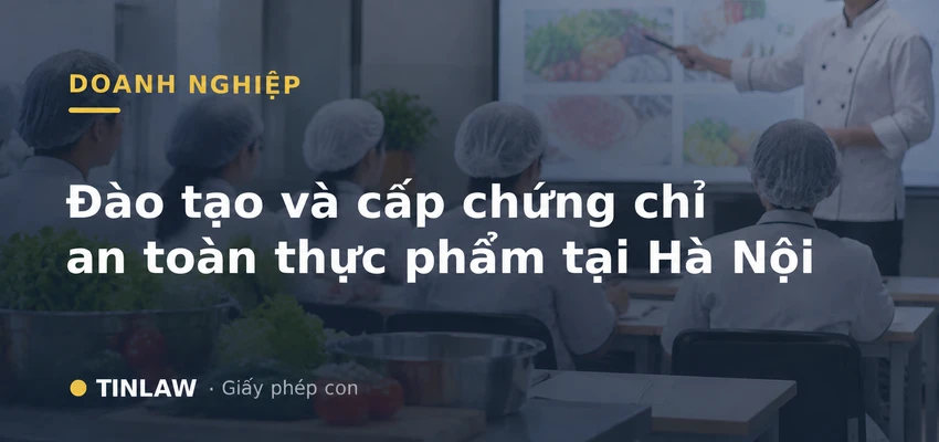 Đào tạo và cấp chứng chỉ an toàn thực phẩm theo Nghị định 15/2018/NĐ-CP