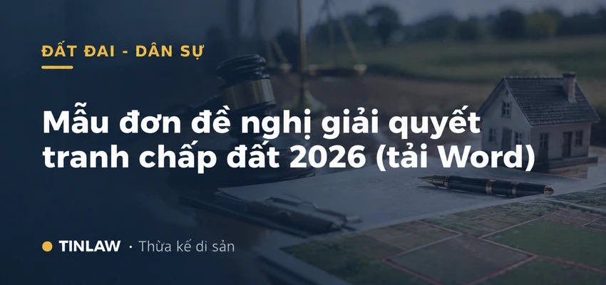 Mẫu đơn đề nghị giải quyết tranh chấp đất đai 2026 (tải Word)