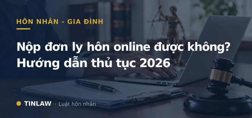 Nộp đơn ly hôn online được không? Hướng dẫn thủ tục 2026