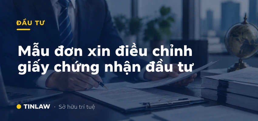 Mẫu đơn xin điều chỉnh giấy chứng nhận đầu tư