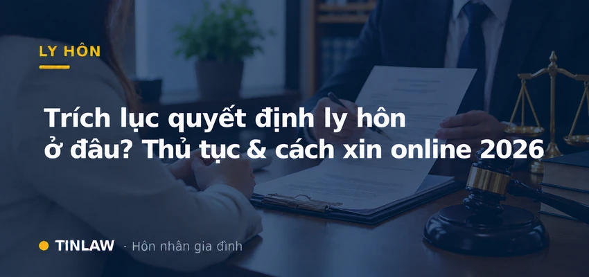 Trích lục quyết định ly hôn ở đâu? Thủ tục & cách xin online 2026